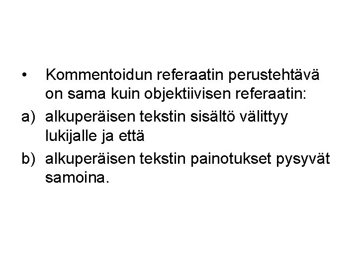  • Kommentoidun referaatin perustehtävä on sama kuin objektiivisen referaatin: a) alkuperäisen tekstin sisältö
