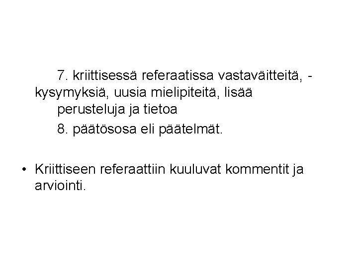 7. kriittisessä referaatissa vastaväitteitä, kysymyksiä, uusia mielipiteitä, lisää perusteluja ja tietoa 8. päätösosa eli