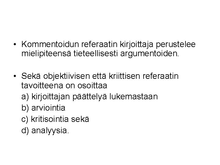  • Kommentoidun referaatin kirjoittaja perustelee mielipiteensä tieteellisesti argumentoiden. • Sekä objektiivisen että kriittisen