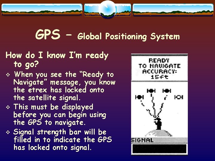 GPS – Global Positioning System How do I know I’m ready to go? v