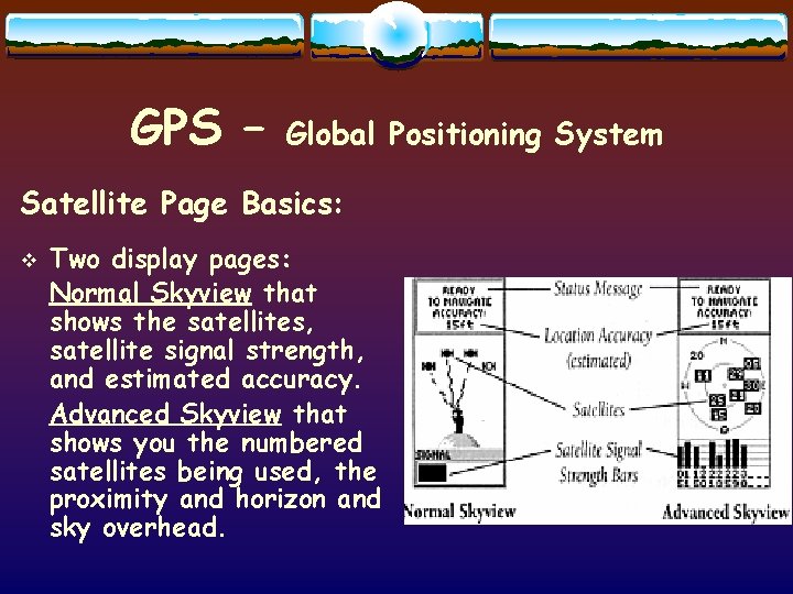 GPS – Global Positioning System Satellite Page Basics: v Two display pages: Normal Skyview