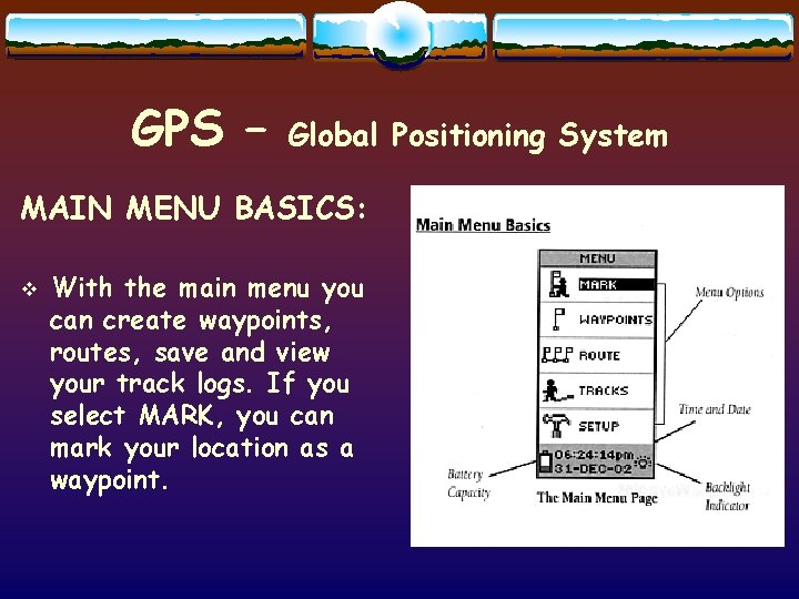 GPS – Global Positioning System MAIN MENU BASICS: v With the main menu you