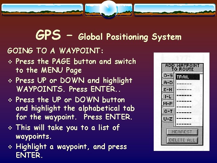 GPS – Global Positioning System GOING TO A WAYPOINT: v Press the PAGE button