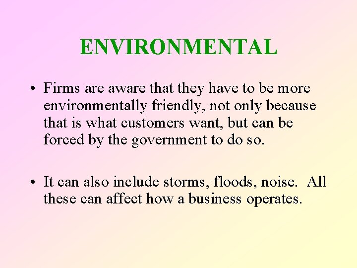 ENVIRONMENTAL • Firms are aware that they have to be more environmentally friendly, not