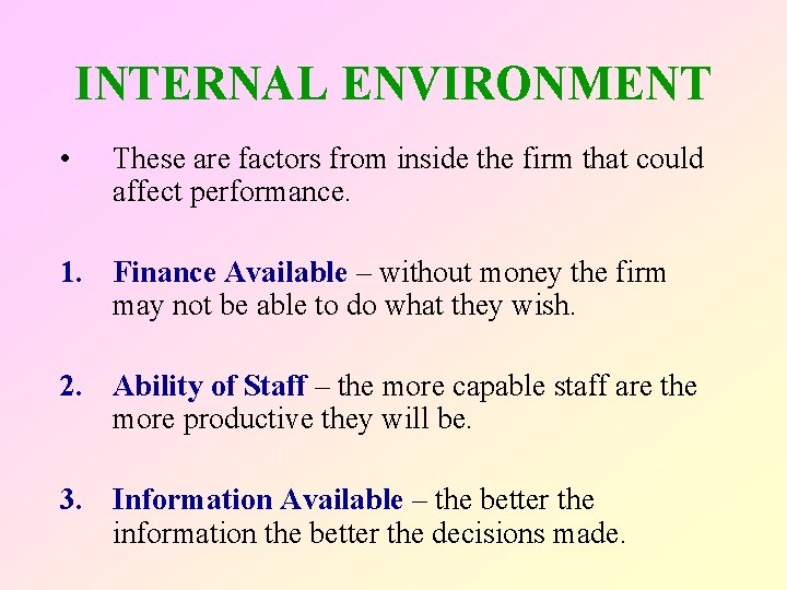 INTERNAL ENVIRONMENT • These are factors from inside the firm that could affect performance.