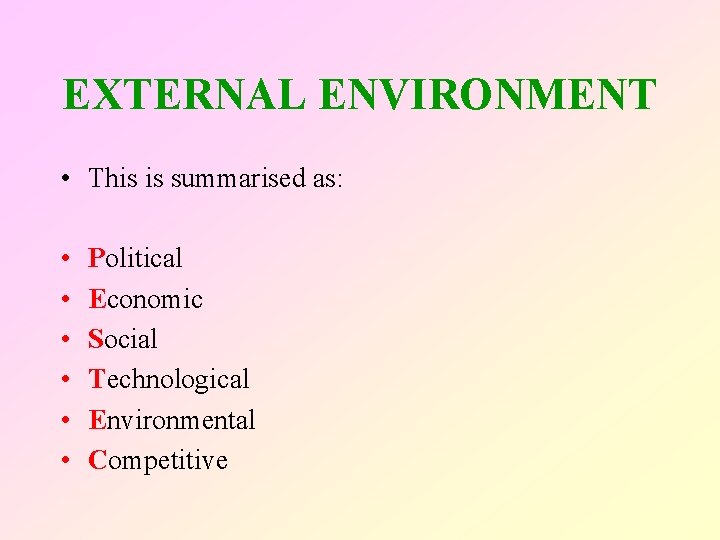 EXTERNAL ENVIRONMENT • This is summarised as: • • • Political Economic Social Technological