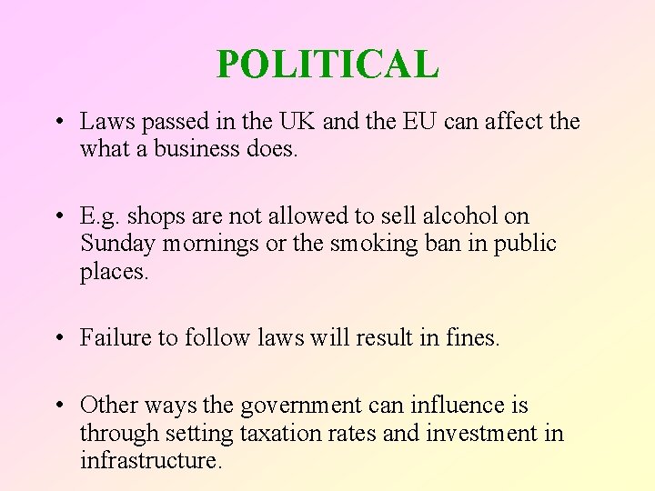 POLITICAL • Laws passed in the UK and the EU can affect the what