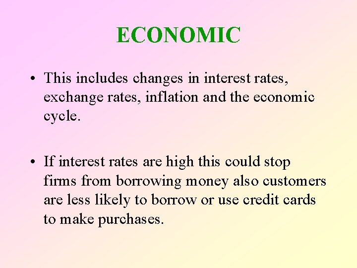 ECONOMIC • This includes changes in interest rates, exchange rates, inflation and the economic