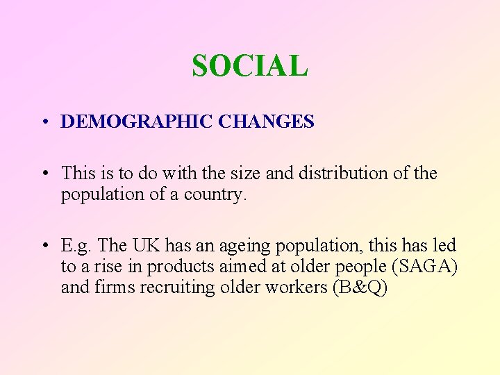 SOCIAL • DEMOGRAPHIC CHANGES • This is to do with the size and distribution