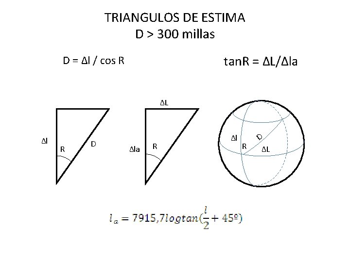 TRIANGULOS DE ESTIMA D > 300 millas tan. R = ΔL/Δla D = Δl