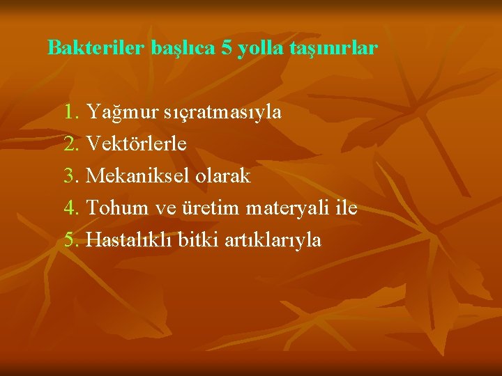 Bakteriler başlıca 5 yolla taşınırlar 1. Yağmur sıçratmasıyla 2. Vektörlerle 3. Mekaniksel olarak 4.