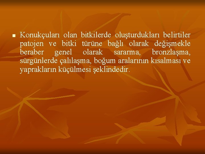 n Konukçuları olan bitkilerde oluşturdukları belirtiler patojen ve bitki türüne bağlı olarak değişmekle beraber