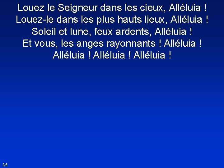 Louez le Seigneur dans les cieux, Alléluia ! Louez-le dans les plus hauts lieux,