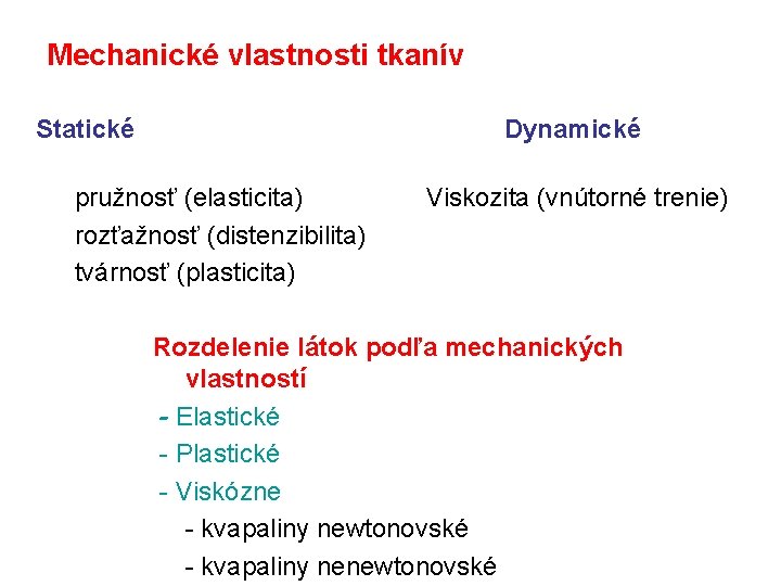 Mechanické vlastnosti tkanív Statické Dynamické pružnosť (elasticita) rozťažnosť (distenzibilita) tvárnosť (plasticita) Viskozita (vnútorné trenie)