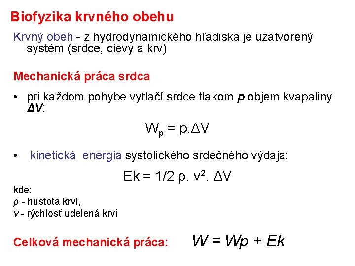 Biofyzika krvného obehu Krvný obeh - z hydrodynamického hľadiska je uzatvorený systém (srdce, cievy