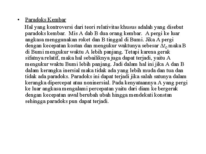  • Paradoks Kembar Hal yang kontroversi dari teori relativitas khusus adalah yang disebut