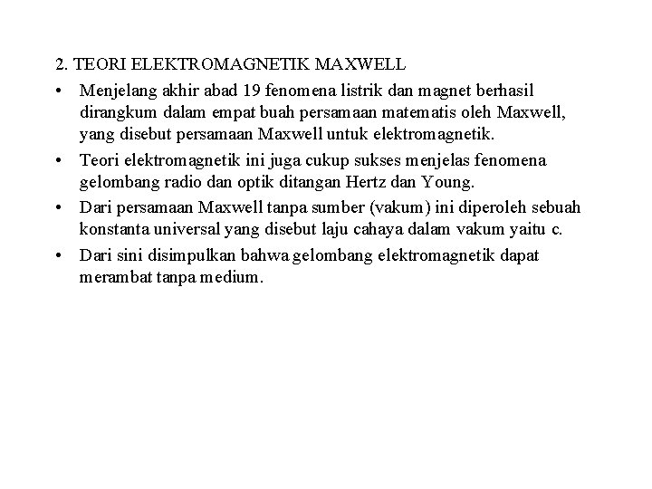 2. TEORI ELEKTROMAGNETIK MAXWELL • Menjelang akhir abad 19 fenomena listrik dan magnet berhasil