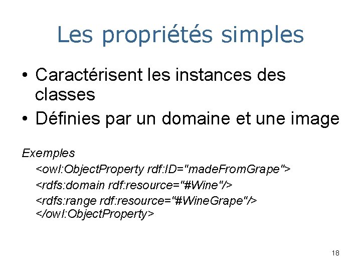 Les propriétés simples • Caractérisent les instances des classes • Définies par un domaine