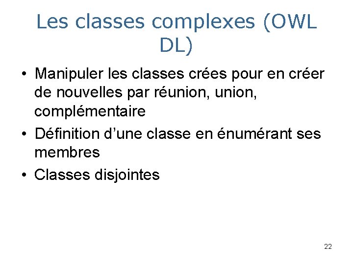 Les classes complexes (OWL DL) • Manipuler les classes crées pour en créer de