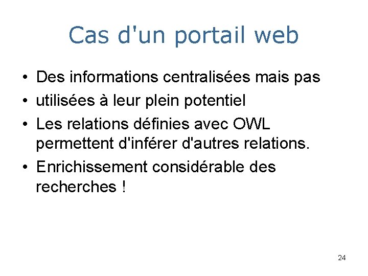 Cas d'un portail web • Des informations centralisées mais pas • utilisées à leur