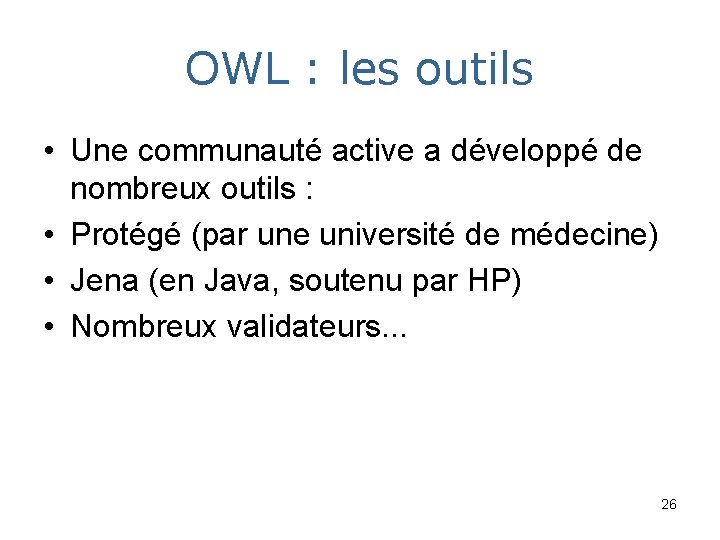 OWL : les outils • Une communauté active a développé de nombreux outils :