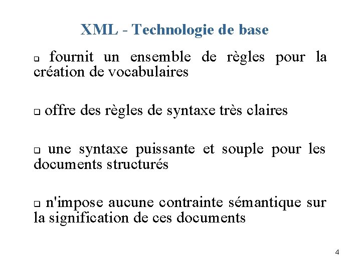 XML - Technologie de base q fournit un ensemble de règles pour la création