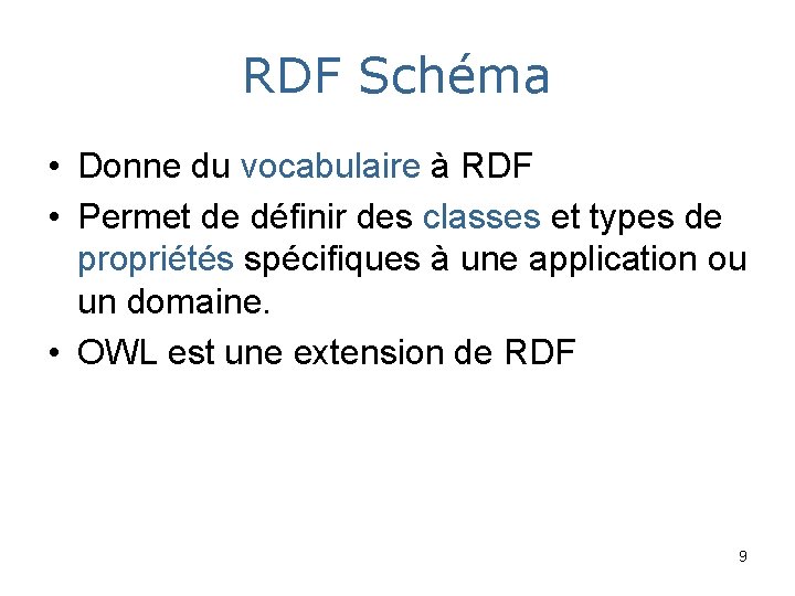 RDF Schéma • Donne du vocabulaire à RDF • Permet de définir des classes