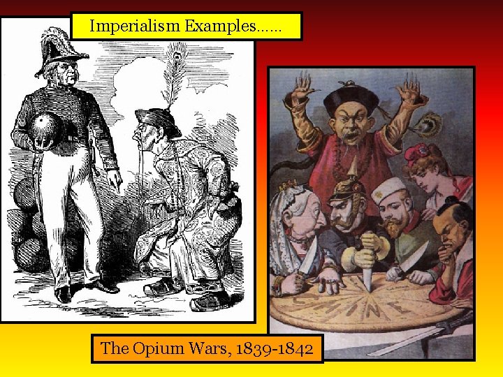 Imperialism Examples…… The Opium Wars, 1839 -1842 
