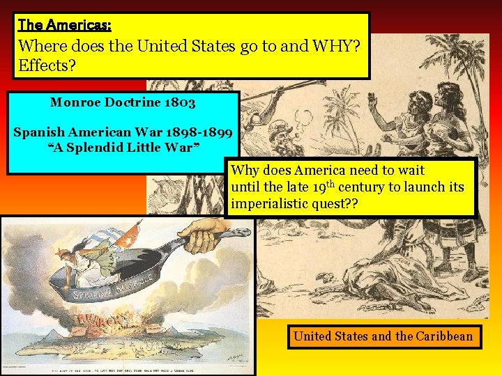 The Americas: Where does the United States go to and WHY? Effects? Monroe Doctrine