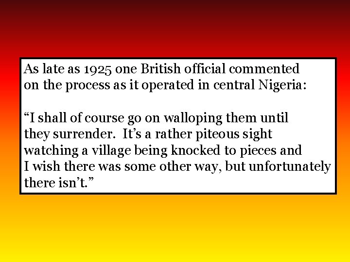 As late as 1925 one British official commented on the process as it operated