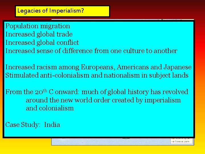 Legacies of Imperialism? Population migration Increased global trade Increased global conflict Increased sense of