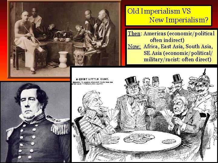 Old Imperialism VS New Imperialism? Then: Americas (economic/political often indirect) Now: Africa, East Asia,