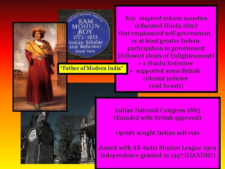 Roy inspired reform societies (educated Hindu elite) that emphasized self-government, or at least greater