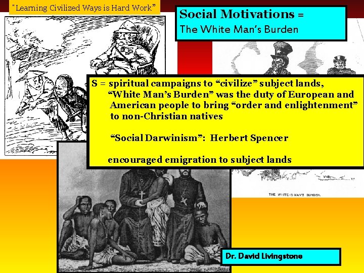 “Learning Civilized Ways is Hard Work” Social Motivations = The White Man’s Burden S