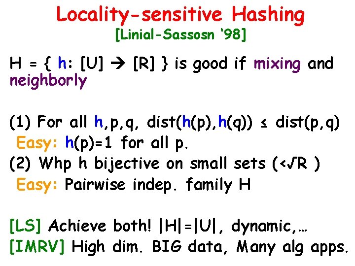 Locality-sensitive Hashing [Linial-Sassosn ‘ 98] H = { h: [U] [R] } is good