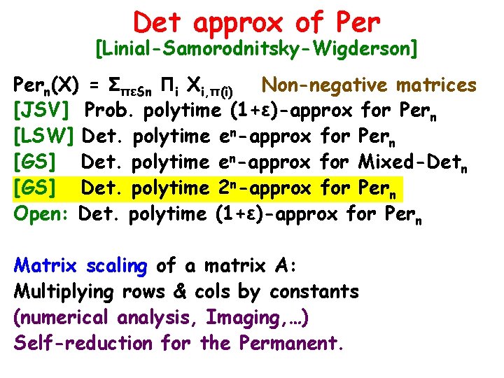 Det approx of Per [Linial-Samorodnitsky-Wigderson] Pern(X) = ΣπεSn Πi Xi, π(i) Non-negative matrices [JSV]