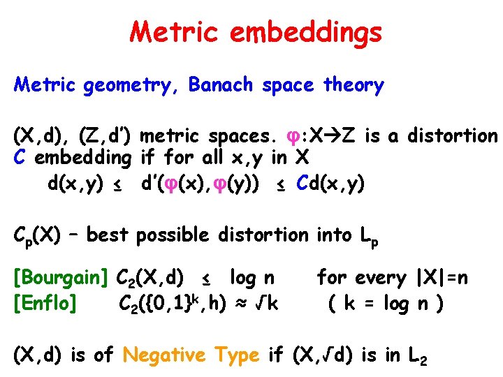 Metric embeddings Metric geometry, Banach space theory (X, d), (Z, d’) metric spaces. φ: