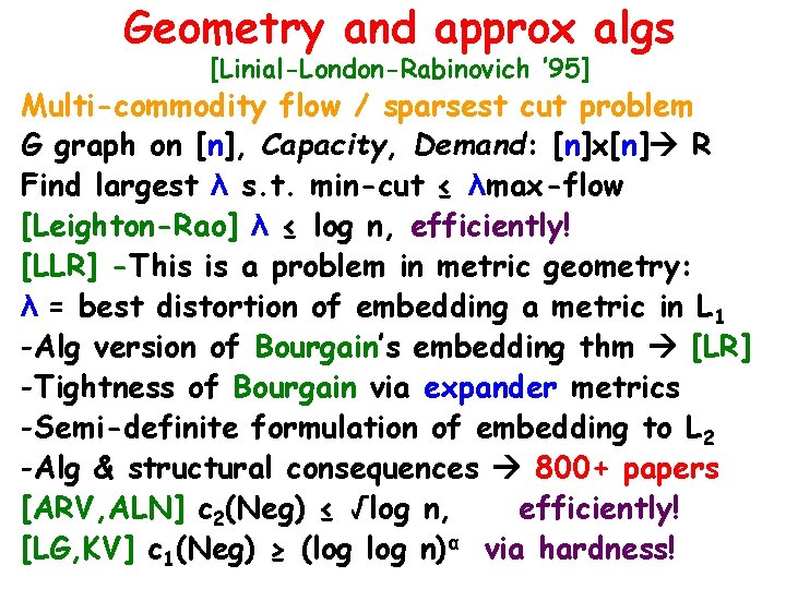 Geometry and approx algs [Linial-London-Rabinovich ’ 95] Multi-commodity flow / sparsest cut problem G