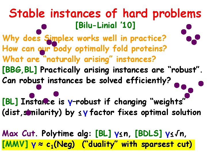 Stable instances of hard problems [Bilu-Linial ’ 10] Why does Simplex works well in