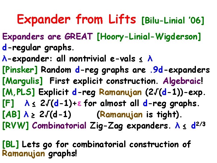 Expander from Lifts [Bilu-Linial ’ 06] Expanders are GREAT [Hoory-Linial-Wigderson] d-regular graphs. λ-expander: all