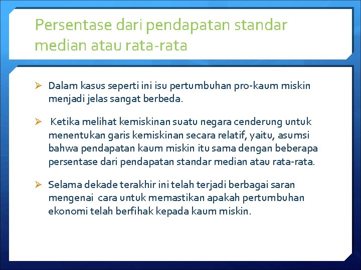 Persentase dari pendapatan standar median atau rata-rata Ø Dalam kasus seperti ini isu pertumbuhan