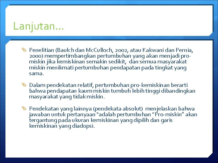 Lanjutan… Penelitian (Baulch dan Mc. Culloch, 2002, atau Kakwani dan Pernia, 2000) mempertimbangkan pertumbuhan