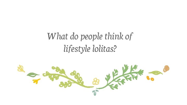 What do people think of lifestyle lolitas? 