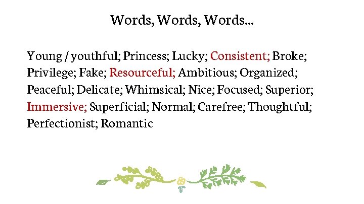 Words, Words. . . Young / youthful; Princess; Lucky; Consistent; Broke; Privilege; Fake; Resourceful;