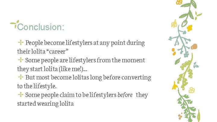 Conclusion: ✢ People become lifestylers at any point during their lolita “career” ✢ Some