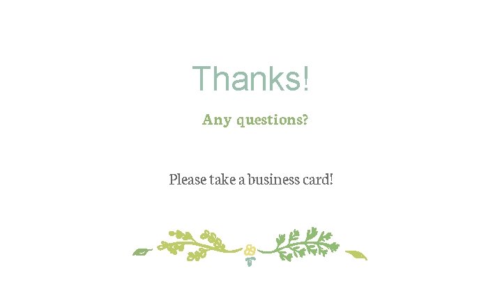 Thanks! Any questions? Please take a business card! 