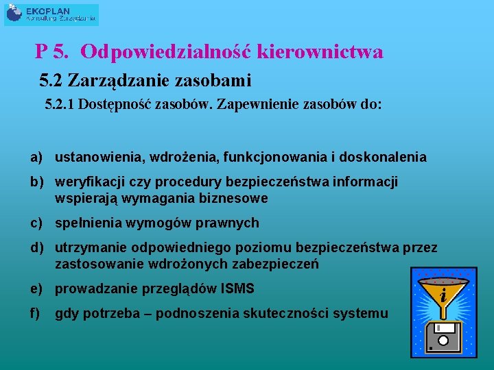 P 5. Odpowiedzialność kierownictwa 5. 2 Zarządzanie zasobami 5. 2. 1 Dostępność zasobów. Zapewnienie