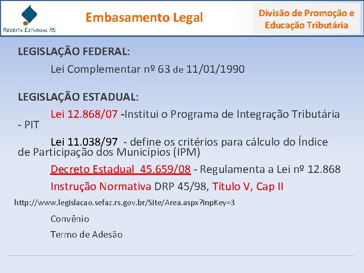 Embasamento Legal Divisão de Promoção e Educação Tributária LEGISLAÇÃO FEDERAL: Lei Complementar nº 63