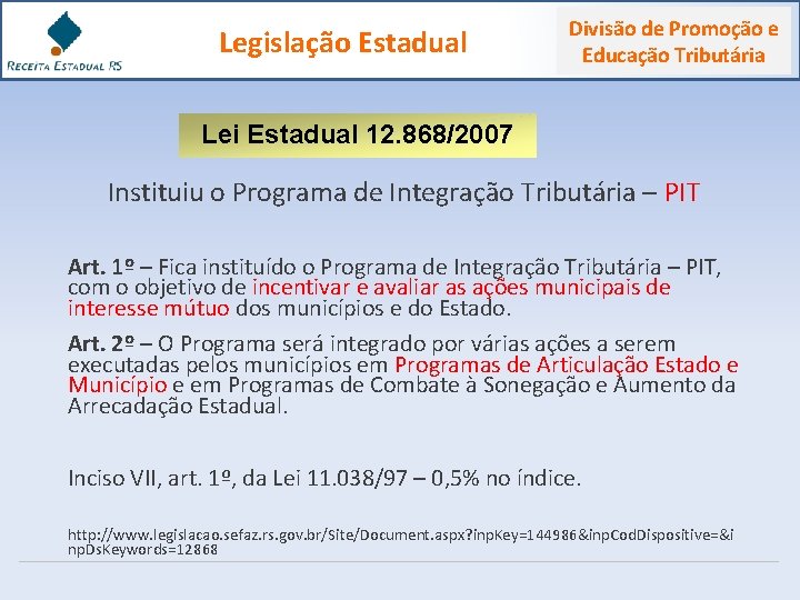  Legislação Estadual Divisão de Promoção e Educação Tributária Lei Estadual 12. 868/2007 Instituiu