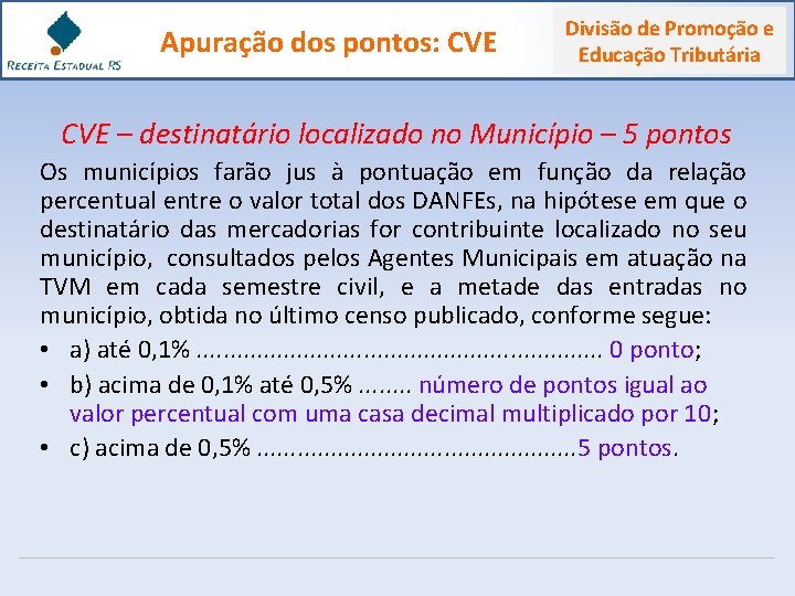  Apuração dos pontos: CVE Divisão de Promoção e Educação Tributária CVE – destinatário